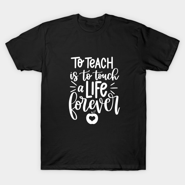 Touching a life forever - inspiring teacher quote (white) T-Shirt by PickHerStickers